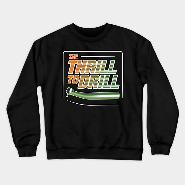 Thrill To Drill Dentist Molar Tooth Crewneck Sweatshirt by Littlelimehead